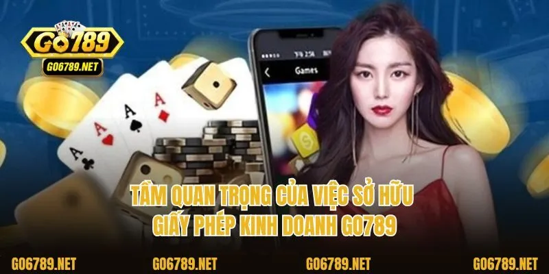 Tầm quan trọng của việc sở hữu giấy phép kinh doanh Go789