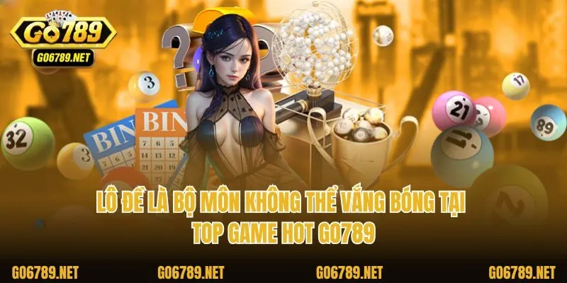 Lô đề là bộ môn không thể vắng bóng tại top game hot Go789