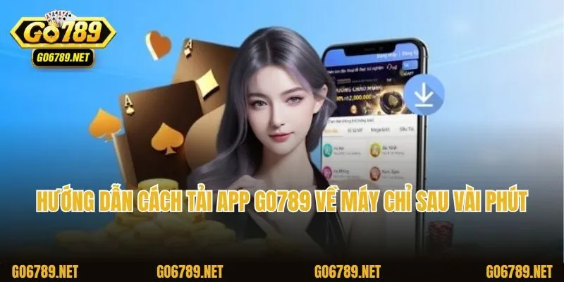 Hướng dẫn cách tải app Go789 về máy chỉ sau vài phút